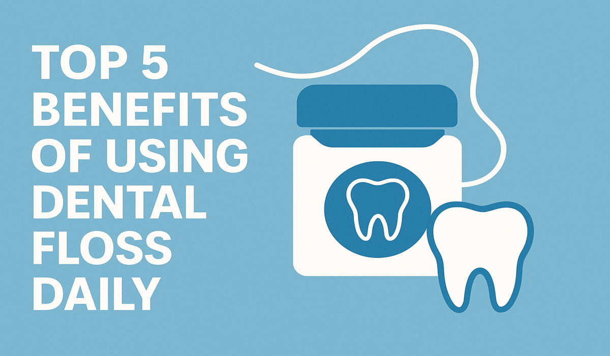 Top 5 Benefits of Using Dental Floss Daily